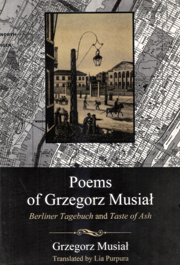 Poems of Grzegorz Musial Taste of Ash & Berliner Tagebuch Lia Purpura